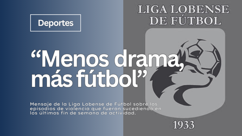 Mensaje de La Liga Lobense de Fútbol - "Menos drama, más fútbol"